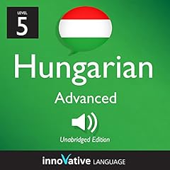 Learn Hungarian - Level 5: Advanced Hungarian, Volume 1: Lessons 1-25 Titelbild