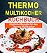 Thermo Multikocher Kochbuch: Köstliche Rezepte für den Thermo Multikocher (German Edition)