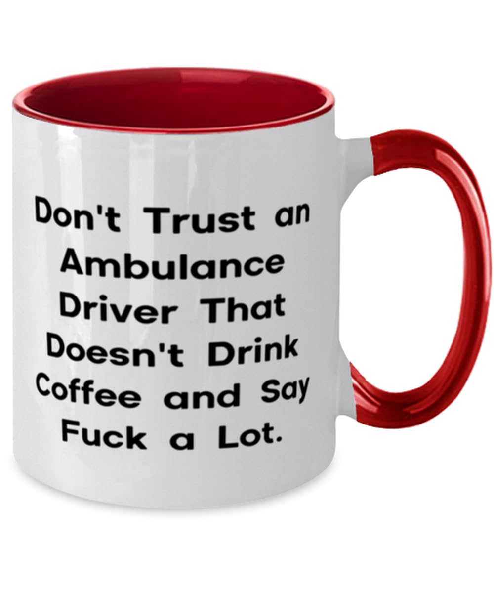 Nice Ambulance driver Gifts, Don't Trust an Ambulance Driver That, Birthday Two Tone 11oz Mug For Ambulance driver from Boss, Emergency medical services, EMS, Paramedic, First responder