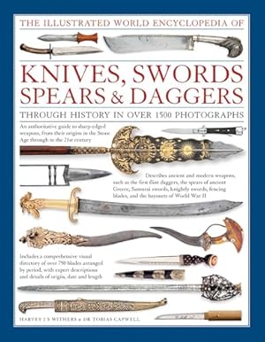 The Illustrated World Encyclopedia of Knives, Swords, Spears & Daggers: Through History In Over 1500 Photographs