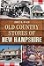 Old Country Stores of New Hampshire (Landmarks)