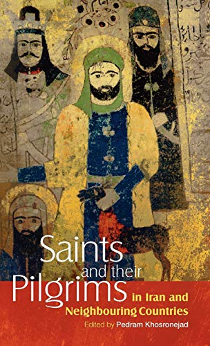 Saints and Their Pilgrims in Iran and Neighbouring Countries (Anthropology of Persianate Societies) Hardcover – June 30, 2012