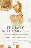 The Baby In The Mirror: A Child's World From Birth To Three