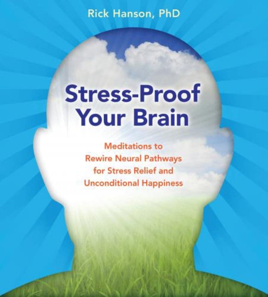 Stress-Proof Your Brain: Meditations to Rewire Neural Pathways for Stress Relief and Unconditional Happiness [Audio CD] Hanson PhD, Rick
