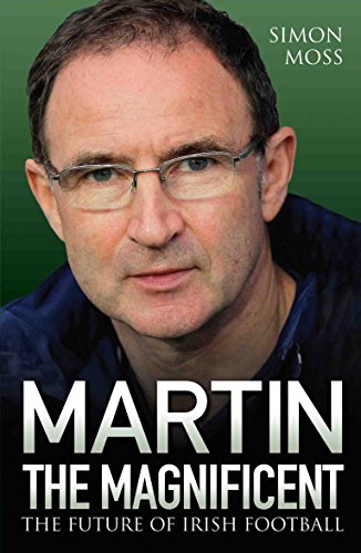 Télécharger Martin the Magnificent: The Future of Irish Football Livre eBook France
