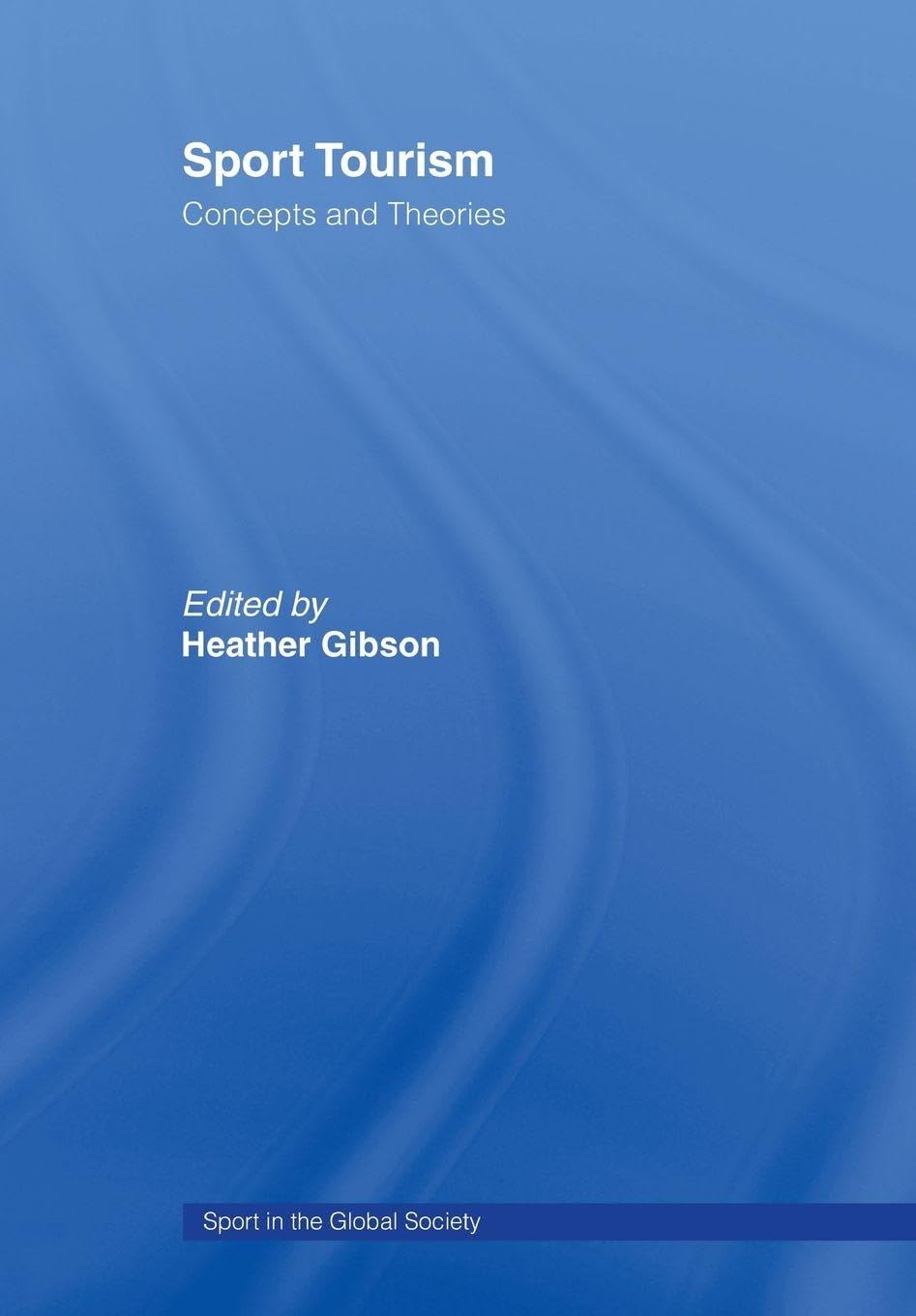 Sport Tourism: Concepts and Theories (Sport in the Global Society)