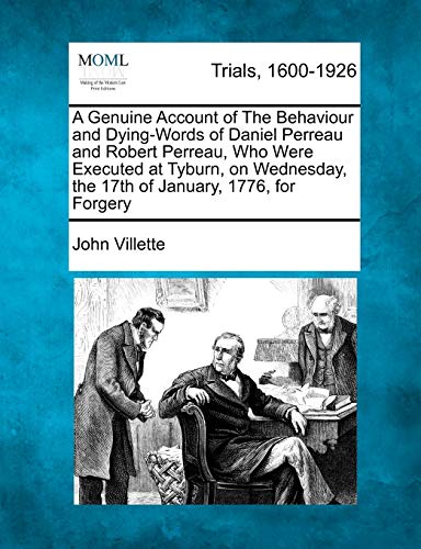 A Genuine Account of the Behaviour and Dying-Words of Daniel Perreau and Robert Perreau, Who Were Executed at Tyburn, on Wednesday, the 17th of January, 1776, for Forgery