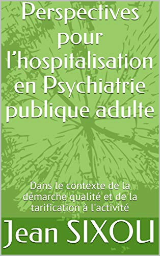 Perspectives pour l’hospitalisation en Psychiatrie publique adulte: Dans le contexte de la démarc PDF