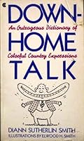 Down-Home Talk: An Outrageous Dictionary of Colorful Country Expressions 0020450419 Book Cover