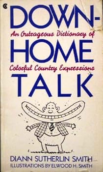 Paperback Down-Home Talk: An Outrageous Dictionary of Colorful Country Expressions Book