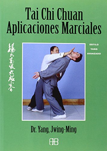 Tai chi chuan aplicaciones marciales: Estilo yang avanzado (Deporte y artes marciales) Tai chi chuan aplicaciones marciales: Estilo yang avanzado (Deporte y artes marciales)