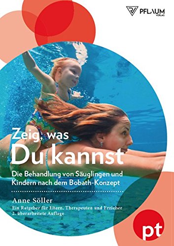 Zeig, was du kannst: Die Behandlung von Säuglingen und Kindern nach dem Bobath-Konzept