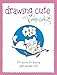 Drawing Cute with Katie Cook: 200+ Lessons for Drawing Super Adorable Stuff