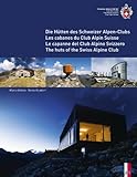 club alpin  The Huts of the Swiss Alpine Club: Die Hutten Des Schweizer Alpen-Clubs - Les Cabanes Du Club Alpin Suisse - Le Capanne Del Club Alpino Swizzero