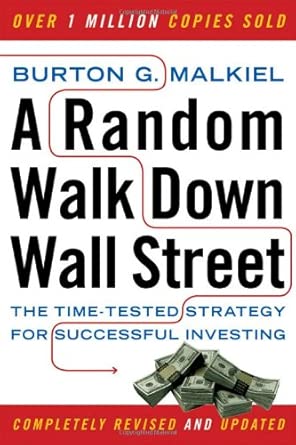 A Random Walk Down Wall Street: The Time-Tested Strategy for Successful Investing