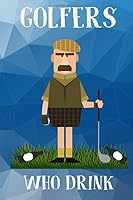 Golfers Who Drink: A Fill In Cocktail Recipe Book for Golfers Who Enjoy Mixed Beverages/MAN 1674456646 Book Cover