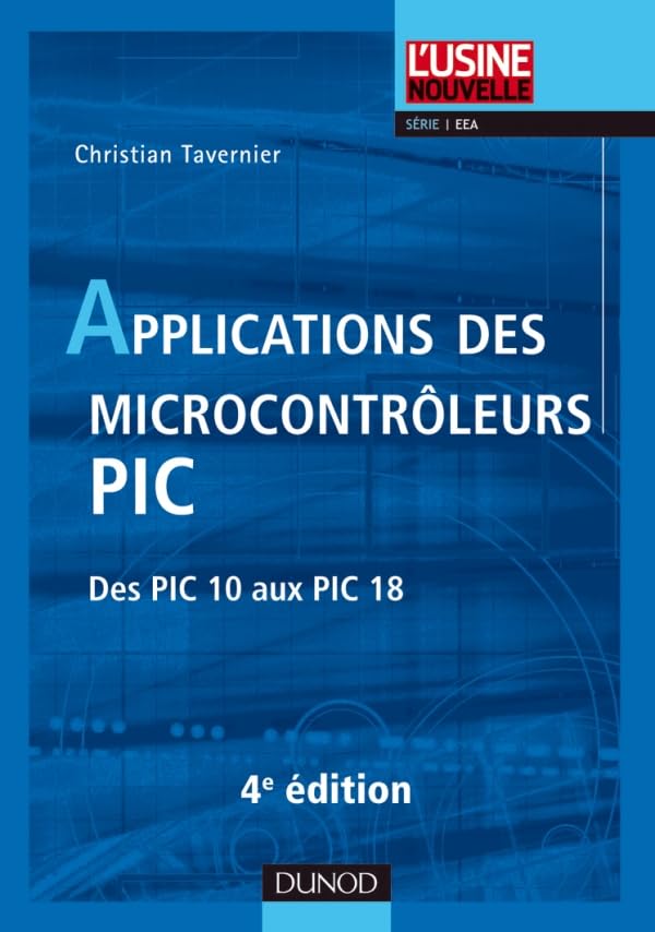 Applications des microcontrôleurs PIC - 4e édition - Des PIC 10 aux PIC 18: Des PIC 10 aux PIC 18