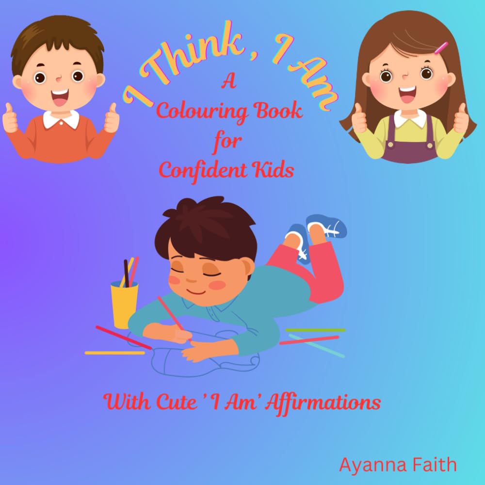 I Think, I Am: A Colouring Book for Confident Kids with 'I Am' Affirmations