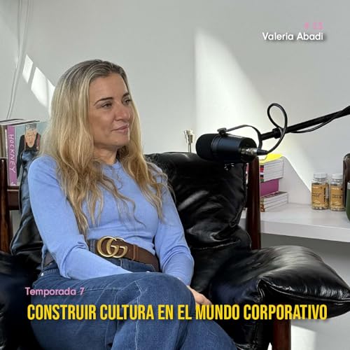 『T7_EP23 Valeria Abadi y el desaf&iacute;o de construir cultura en el mundo corporativo』のカバーアート
