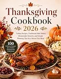 Thanksgiving Cookbook 2026: Turkey Recipes, Traditional Side Dishes, Homemade Desserts, and Simple Planning Tips for a Stress-Free Meal