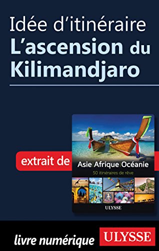 Télécharger Idée d'itinéraire - L'ascension du Kilimandjaro PDF Ebook En Ligne