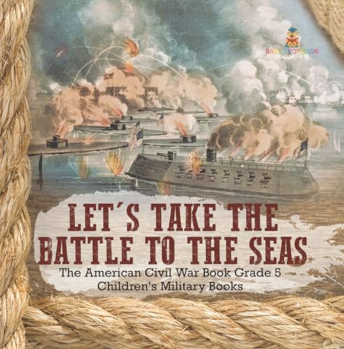Let's Take the Battle to the Seas | The American Civil War Book Grade 5 | Children's Military Books
