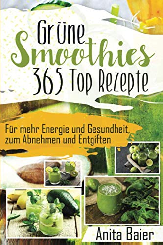 Grüne Smoothies: 365 Top Rezepte Grüne Smoothies: 365 Top Rezepte