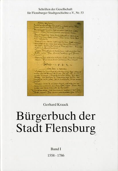 Bürgerbuch der Stadt Flensburg. Verzeichnis der Neubürger von 1558 bis 1869: Band I: Die Neubürger von 1558 bis 1786. Band II: Die Neubürger und ... Gesellschaft für Flensburger Stadtgeschichte)