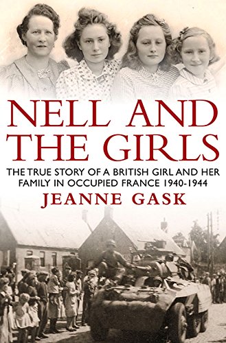 Nell and the Girls: The True Story of a British Girl and Her Family in Occupied France 1940-44