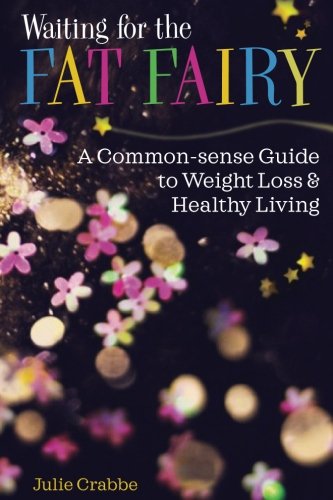 Waiting for the Fat Fairy: A Common-sense Guide to Weight Loss and Healthy Living