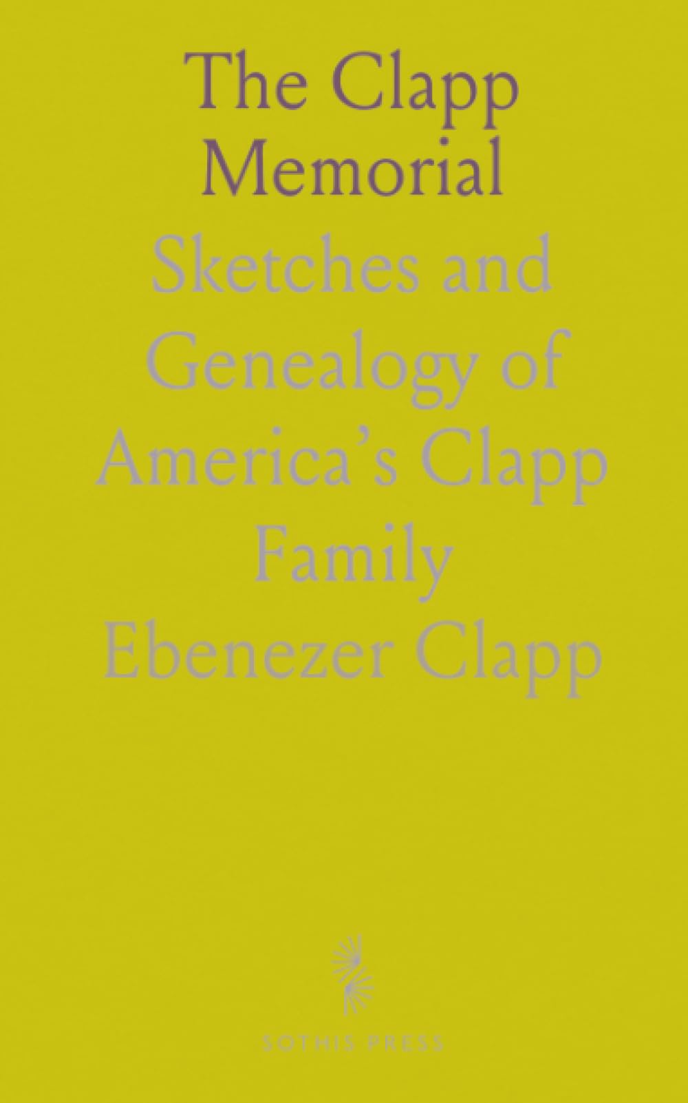 The Clapp Memorial: Sketches and Genealogy of America’s Clapp Family