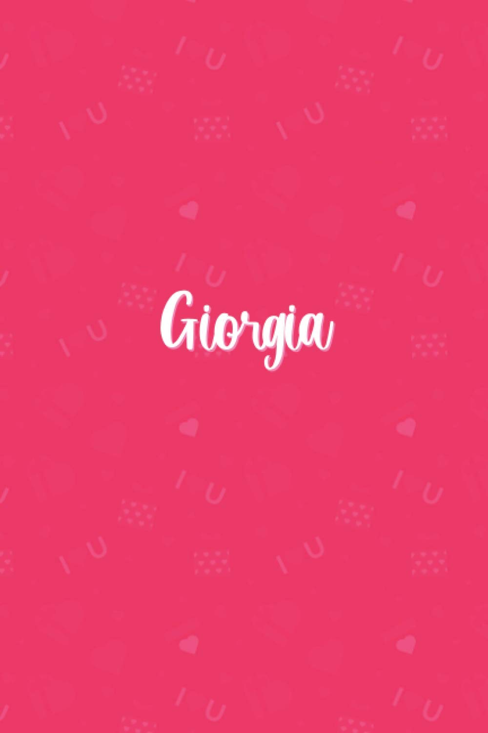 Giorgia: Personalized Name Cute Journal for Women and Girls, Valentine's Hearts and Pink Diary for Giorgia, Cute Gift for Your Valentine, Valentine ... Her, Girls, Kids, Daughter, Sister, Wife...