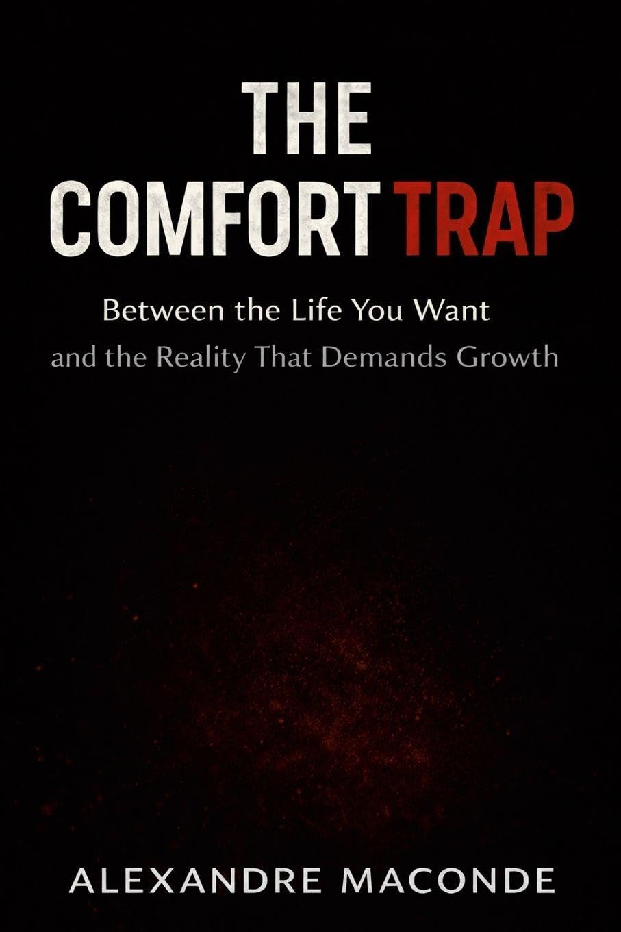 The Comfort Trap: Between the Life You Want and the Reality That Demands Growth