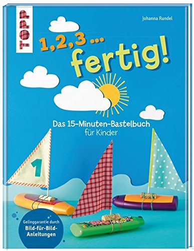 1,2,3 ... fertig!: Das 15-Minuten-Bastelbuch für Kinder 1,2,3 ... fertig!: Das 15-Minuten-Bastelbuch für Kinder