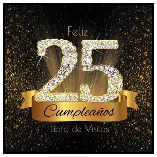 Feliz 25 Cumpleaños Libro de Visitas: Libro de Firmas Evento Fiesta I Encuadernación de Diamantes Negros y Dorados I Deseos por Escritos de Familiares ... I Feliz Cumple 25 años I Registro de Regalos