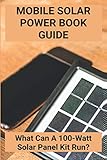  Mobile Solar Power Book Guide: What Can A 100-Watt Solar Panel Kit Run?: Mobile Home Solar Power Systems