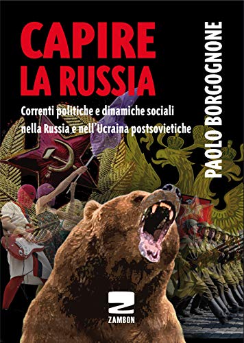 Capire la Russia. Correnti politiche e dinamiche sociali nella Russia e nell'Ucraina postsovietiche Capire la Russia. Correnti politiche e dinamiche sociali nella Russia e nell'Ucraina postsovietiche