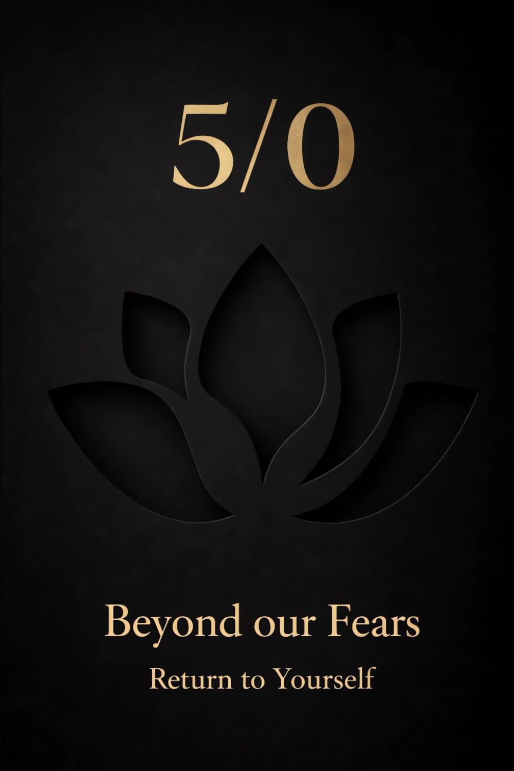 5/0 Beyond our Fears: Return to Yourself (Consciousness / Zero)