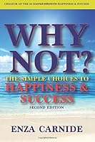 Why Not?: The Simple Choices to Happiness & Success: 2nd Edition 0995977313 Book Cover