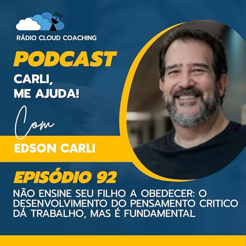 Não ensine seu filho a obedecer: O desenvolvimento do pensamento critico dá trabalho, mas é fundamental - CARLI ME AJUDA #092 Podcast Por arte de portada