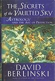 The Secrets of the Vaulted Sky: Astrology and the Art of Prediction