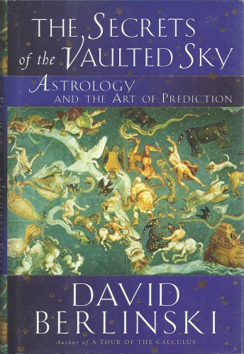 The Secrets of the Vaulted Sky: Astrology and the Art of Prediction