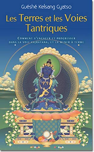 Les Terres et les voies Tantriques : Comment s'engager et progresser dans le voie vajrayana, et la m Livre eBook France