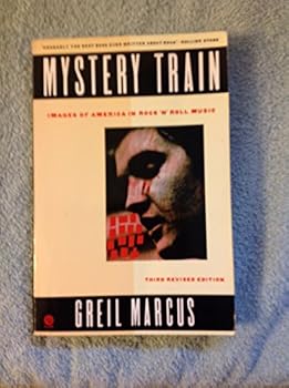Mystery Train: Images of America in Rock 'n' Roll Music