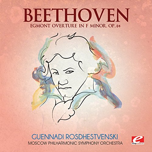 Beethoven Egmont Overture in F Minor, Op. 84 (Digitally Remastered) Moscow Philharmonic