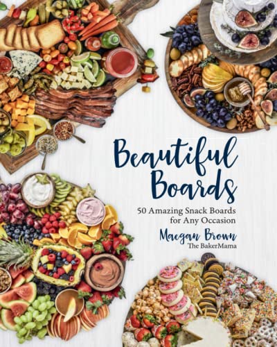 Image of Beautiful Boards: 50 Amazing Snack Boards for Any Occasion