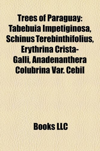 Trees of Paraguay: Tabebuia Impetiginosa, Schinus Terebinthifolius, Erythrina Crista-Galli, Anadenanthera Colubrina Var. Cebil