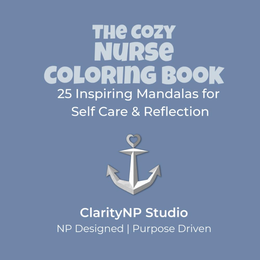 The Cozy Nurse Coloring Book: 25 Inspiring Mandalas for Self Care and Reflection (The Cozy Healthcare Coloring Books)
