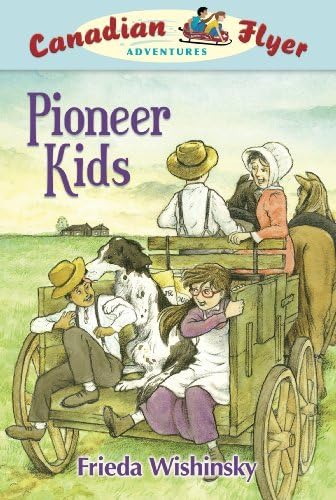 Canadian Flyer Adventures #6: Pioneer Kids Paperback – November 28, 2007