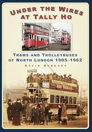 Under the Wires at Tally Ho: Trams and Trolleybuses of North London 1905-1962 book cover